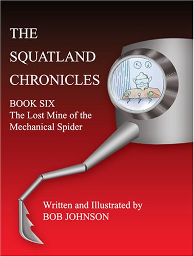 the squatland chronicles book six the lost mine of the mechanical spider bob johnson 1600021859,