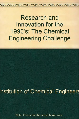 research and innovation for the 1990s the chemical engineering challenge 1st edition institution of chemical