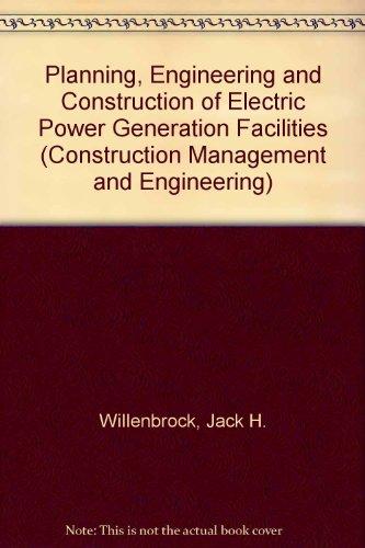 planning engineering and construction of electric power generation facilities  jack h. willenbrock, h.