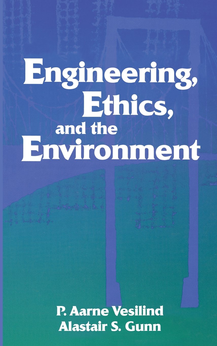 engineering ethics and the environment 1st edition vesilind, p. aarne 0521581125, 9780521581127