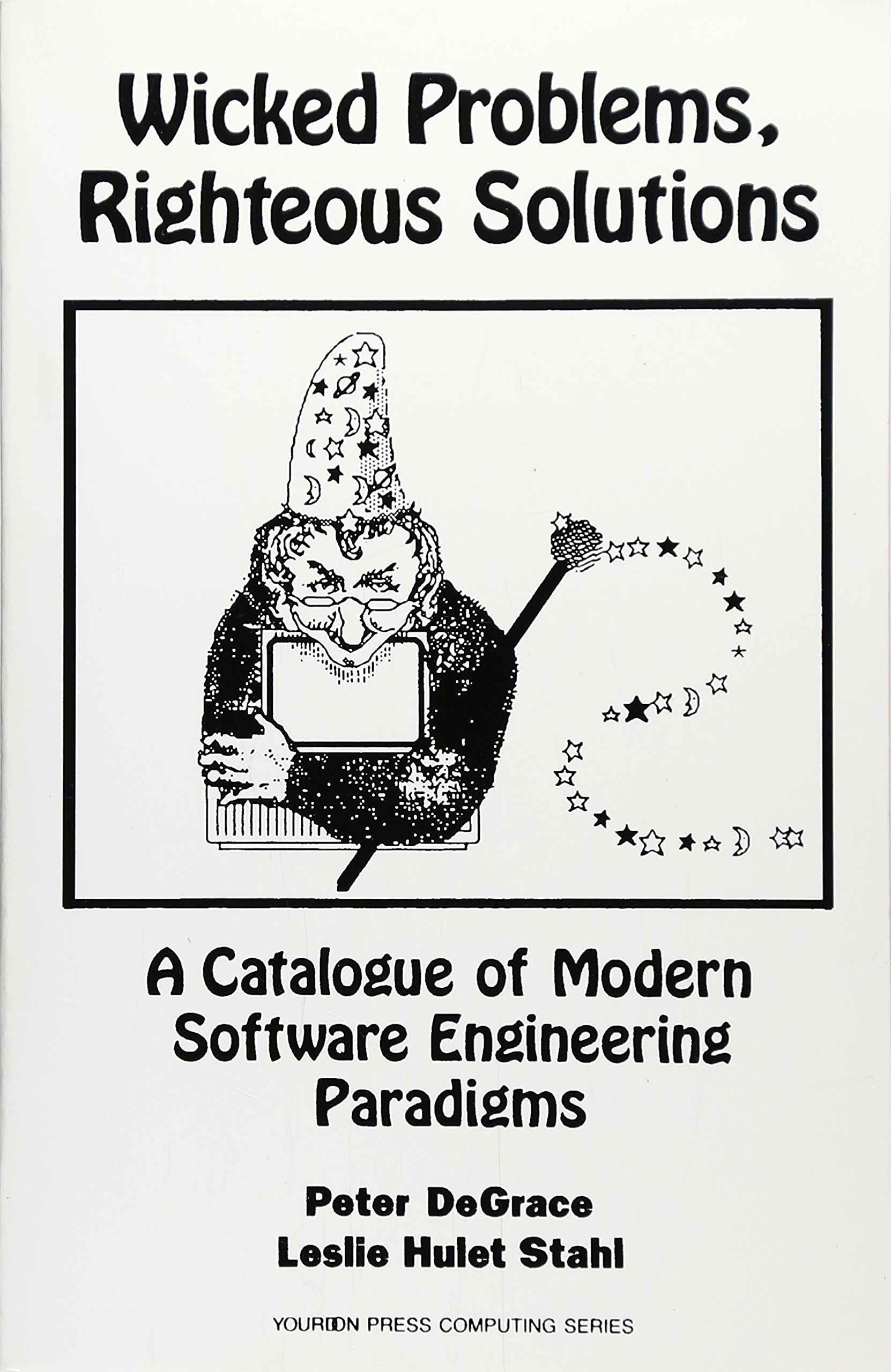 wicked problems righteous solutions a catologue of modern engineering paradigms 1st edition degrace, peter,