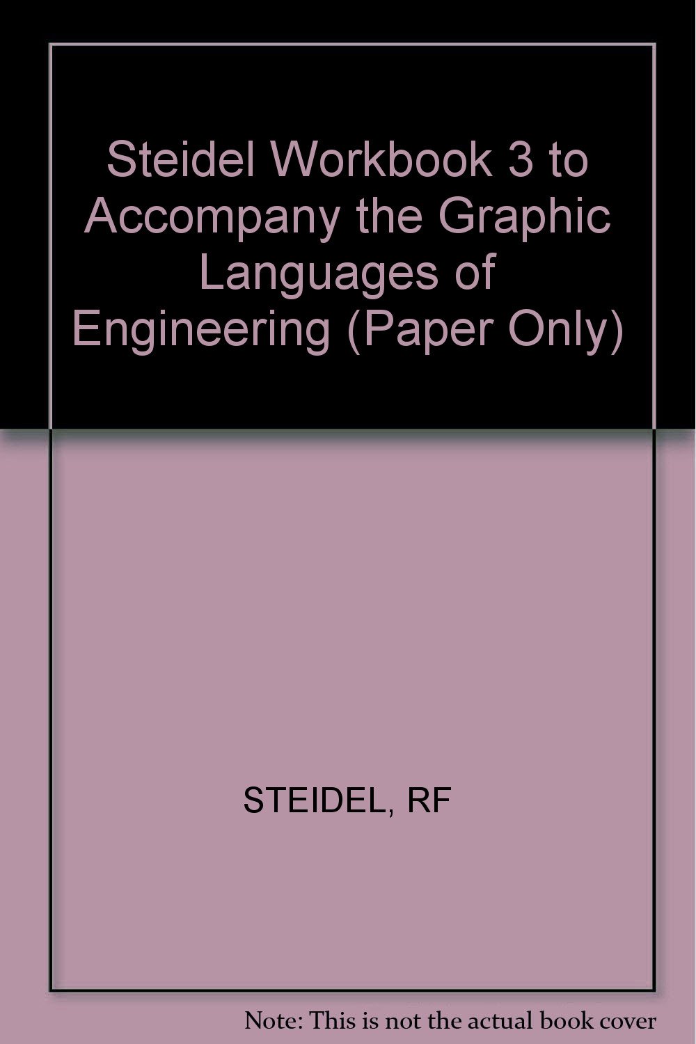 workbook 3 to accompany the graphic language of engineering  steidel 0471808512, 9780471808510