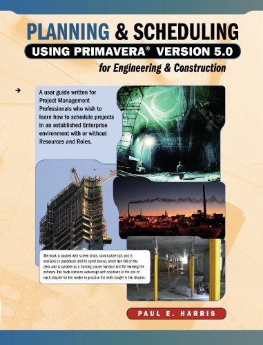 planning and scheduling using primavera version 5 0 for engineering and construction harris, paul e