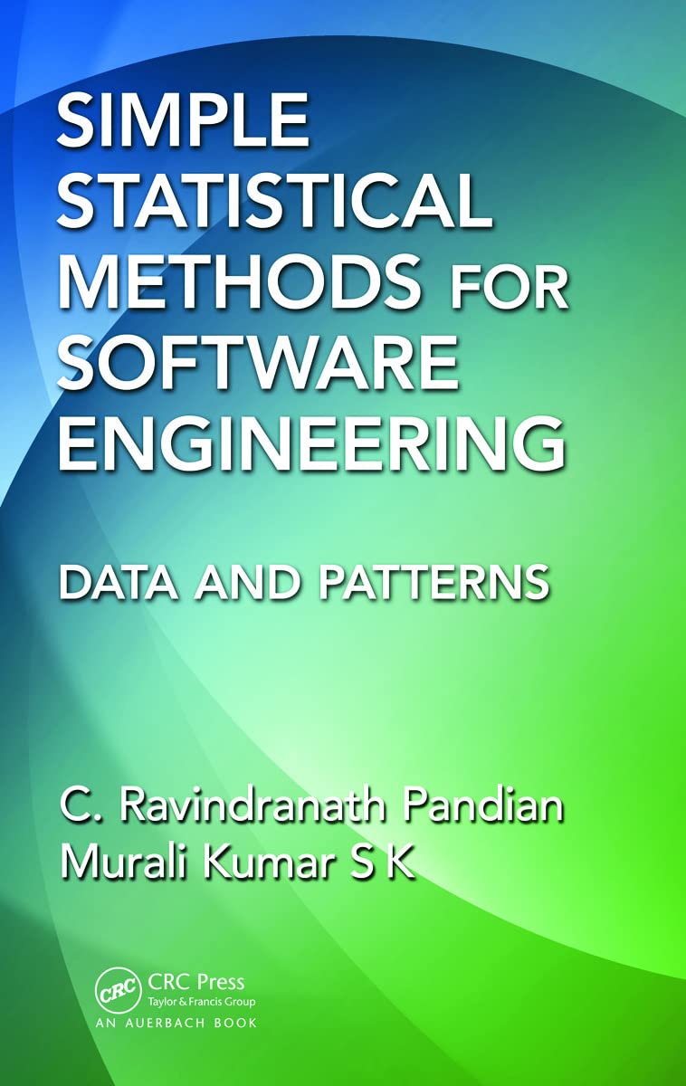 simple statistical methods for software engineering data and patterns 1st edition pandian, c. ravindranath,
