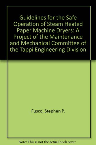 guidelines for the safe operation of steam heated paper machine dryers a project of the maintenance and