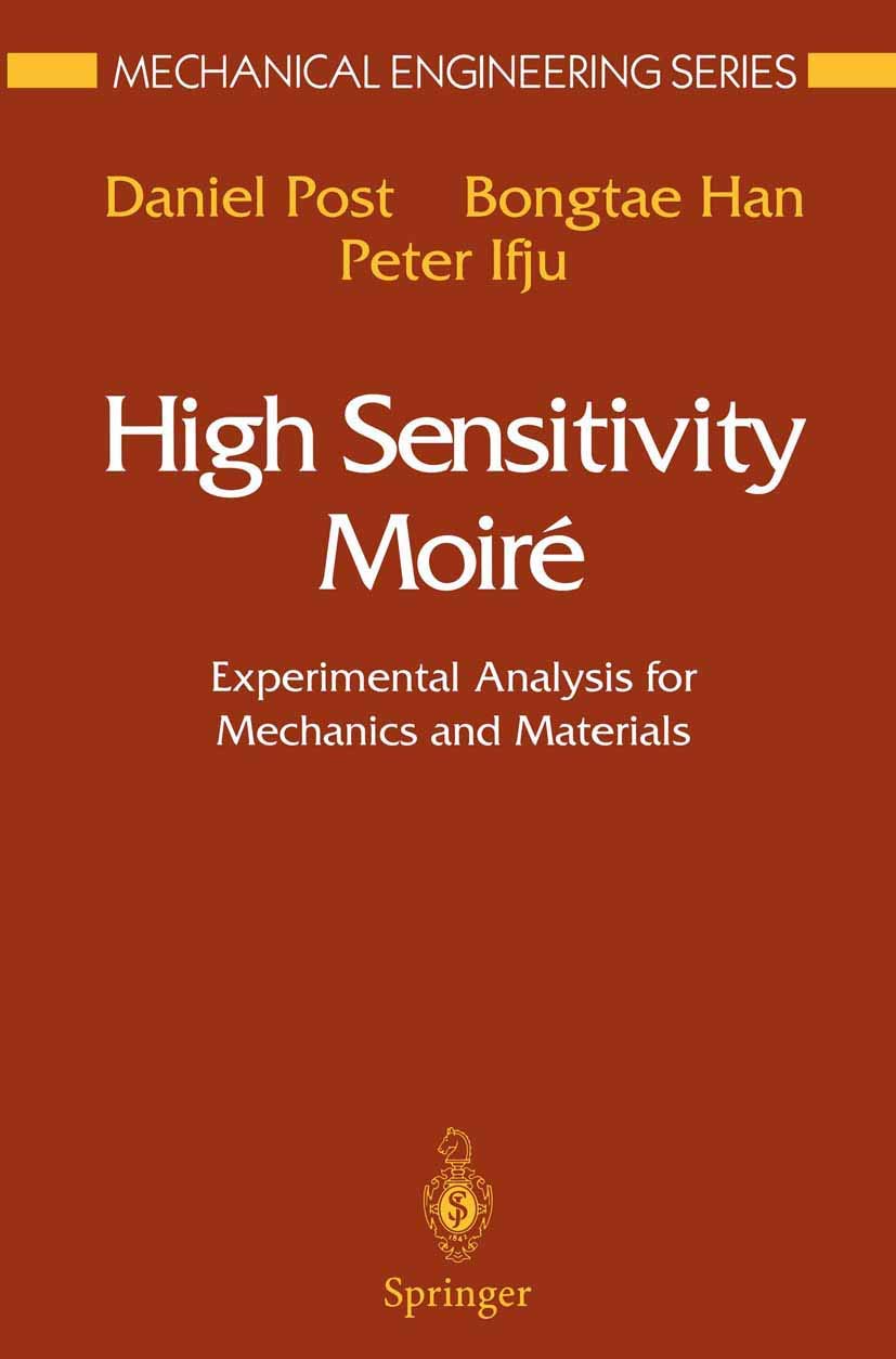 high sensitivity moir experimental analysis for mechanics and materials  daniel post, bongtae han, peter ifju