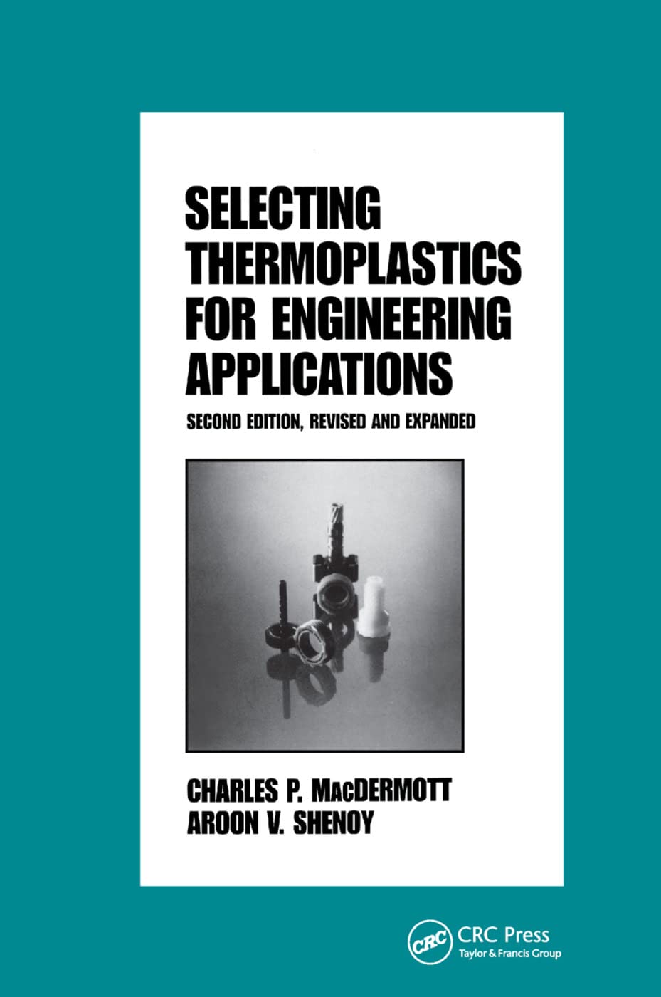 selecting thermoplastics for engineering applications 2nd edition macdermott 0367400987, 9780367400989