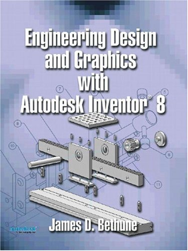 engineering design and graphics with autodesk inventor 8 1st edition bethune, james d. 0131190733,
