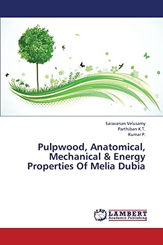 pulpwood anatomical mechanical and energy properties of melia dubia 1st edition velusamy, saravanan, k.t.,