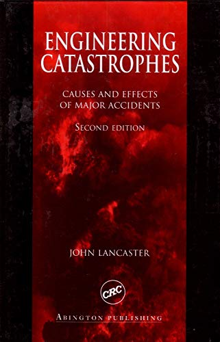 engineering catastrophes causes and effects of major accidents 2rev edition lancaster, j.f. 1855735059,