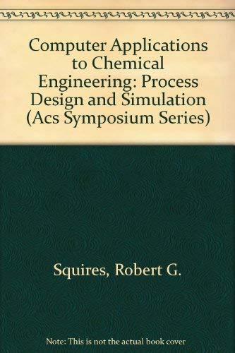 computer applications to chemical engineering process design and simulation ex-library edition squires,
