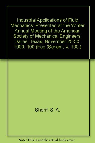 industrial applications of fluid mechanics presented at the winter annual meeting of the american society of