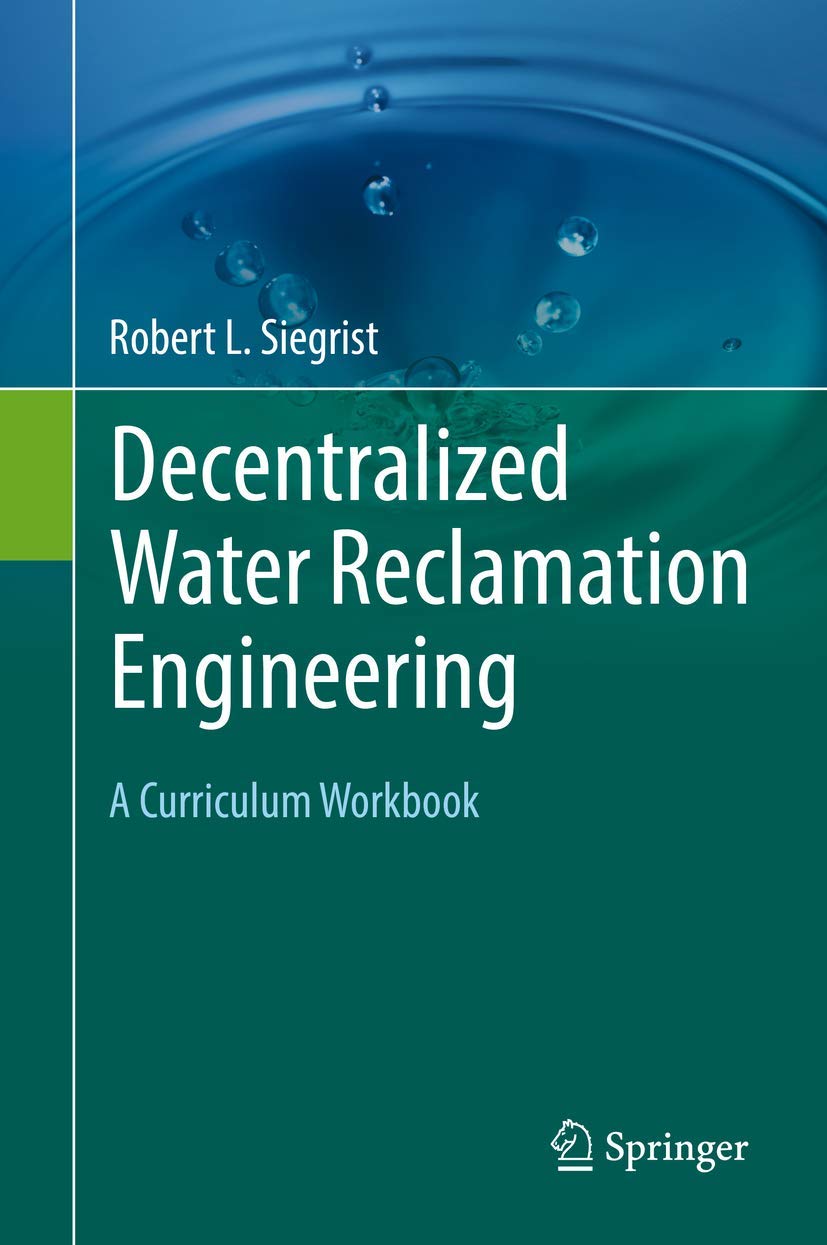 decentralized water reclamation engineering a curriculum workbook 1st edition siegrist, robert l. 3319404717,