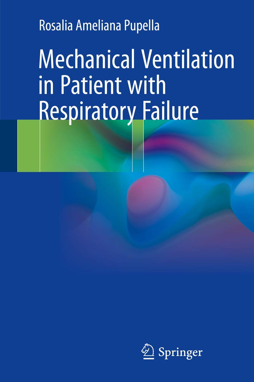 mechanical ventilation in patient with respiratory failure 1st edition pupella, rosalia ameliana 9811053391,
