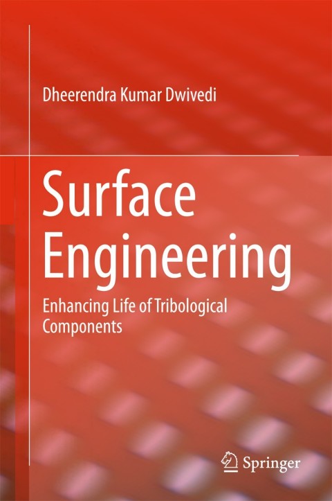 surface engineering enhancing life of tribological components 1st edition dwivedi, dheerendra kumar