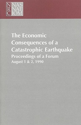 the economic consequences of a catastrophic earthquake  committee on earthquake engineering 030909013x,