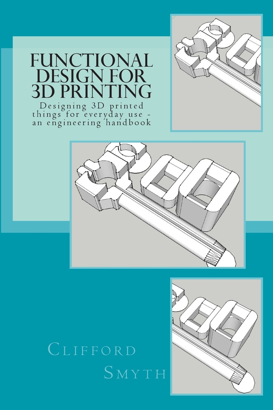functional design for 3d printing designing 3d printed things for everyday use an engineering handbook