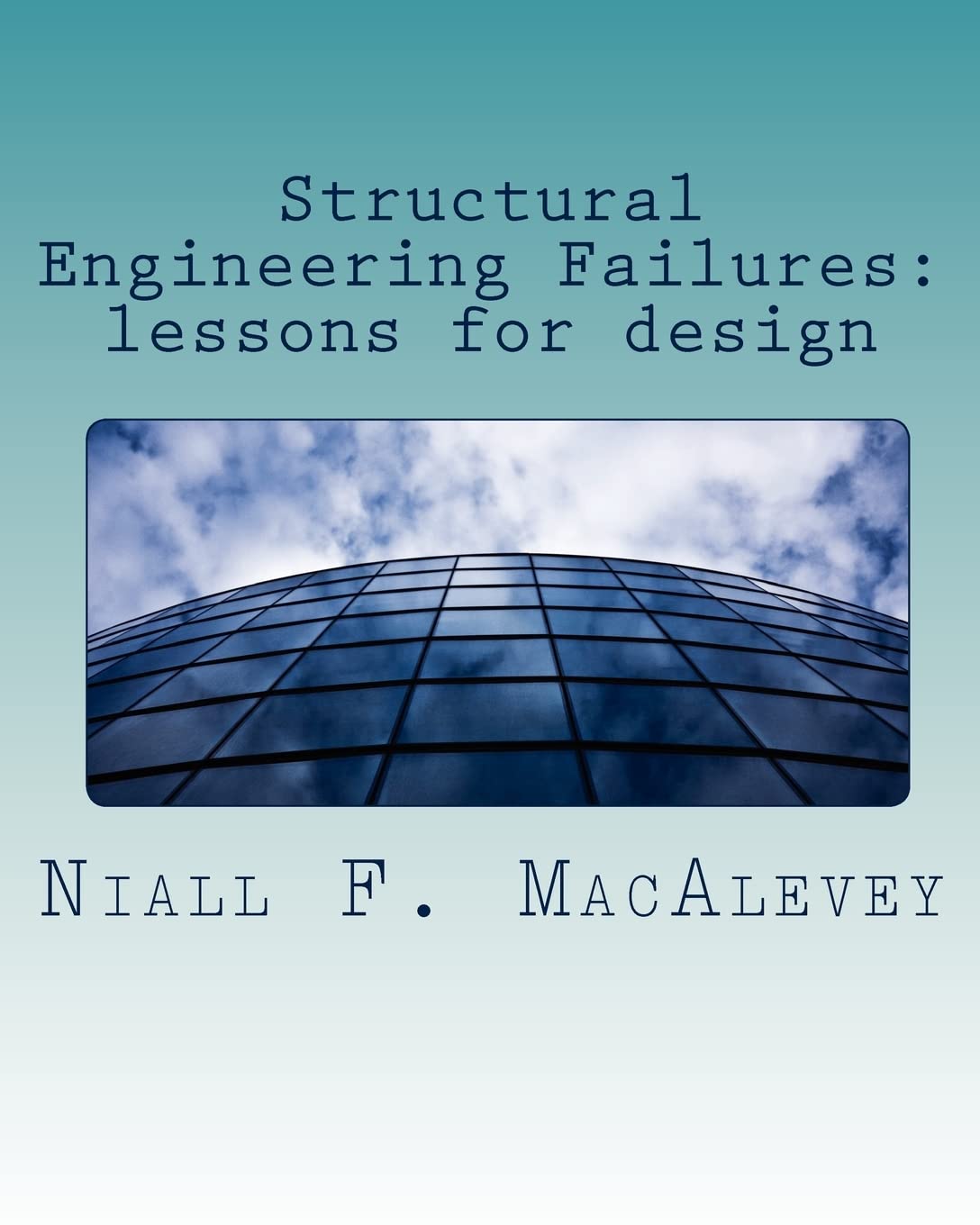 structural engineering failures lessons for design  macalevey, dr niall f 1453745777, 9781453745779