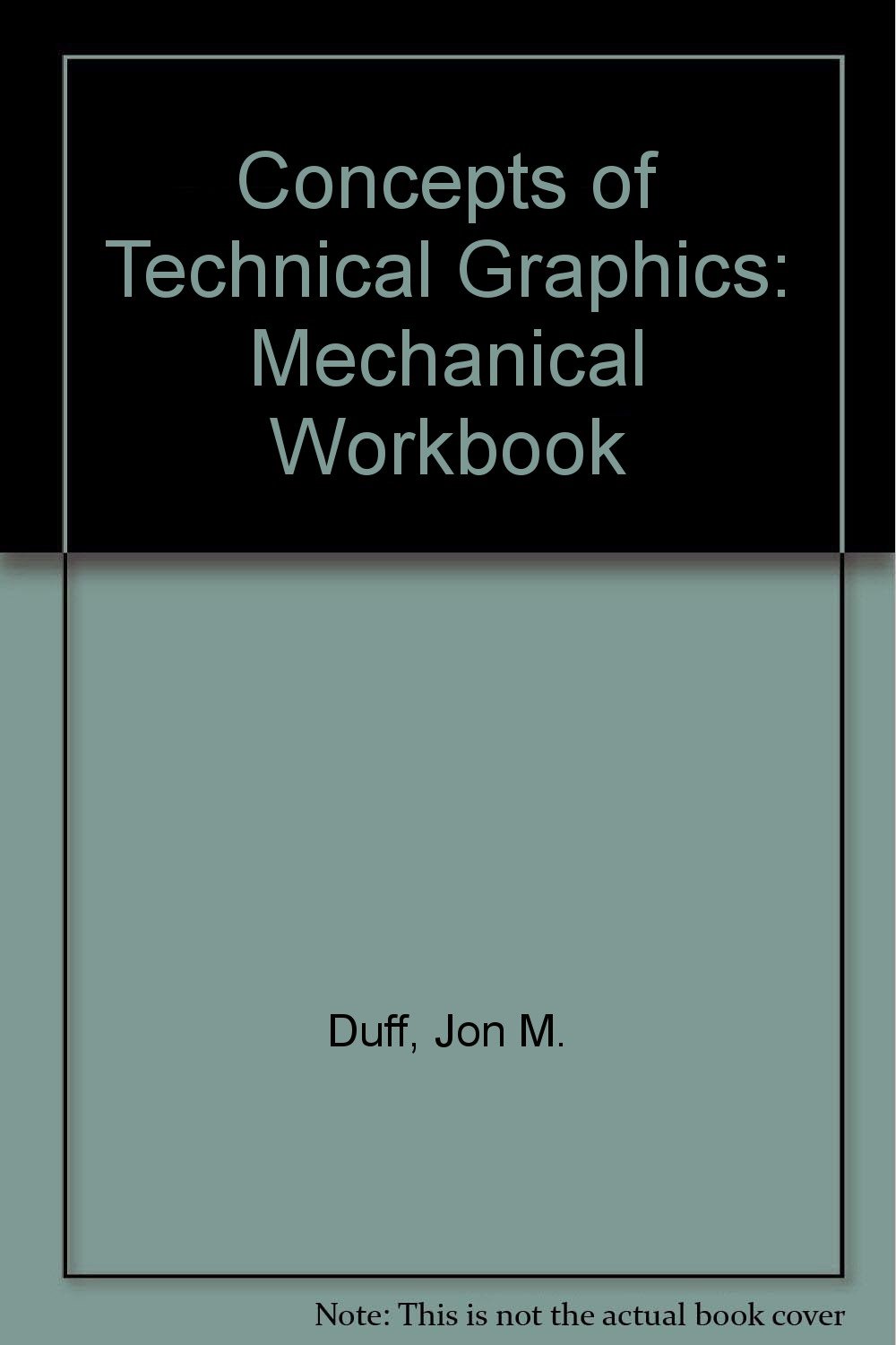 concepts of technical graphics mechanical workbook  jon m. duff 053491862x, 9780534918620