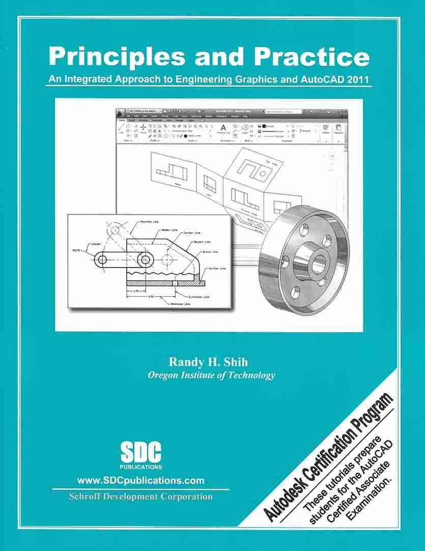 principles and practice an integrated approach to engineering graphics and autocad 2011  randy shih