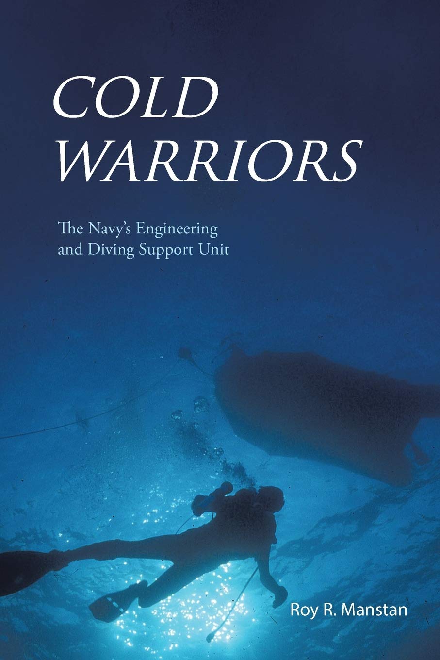 cold warriors the navys engineering and diving support unit 1st edition manstan, roy r. 1491869577,