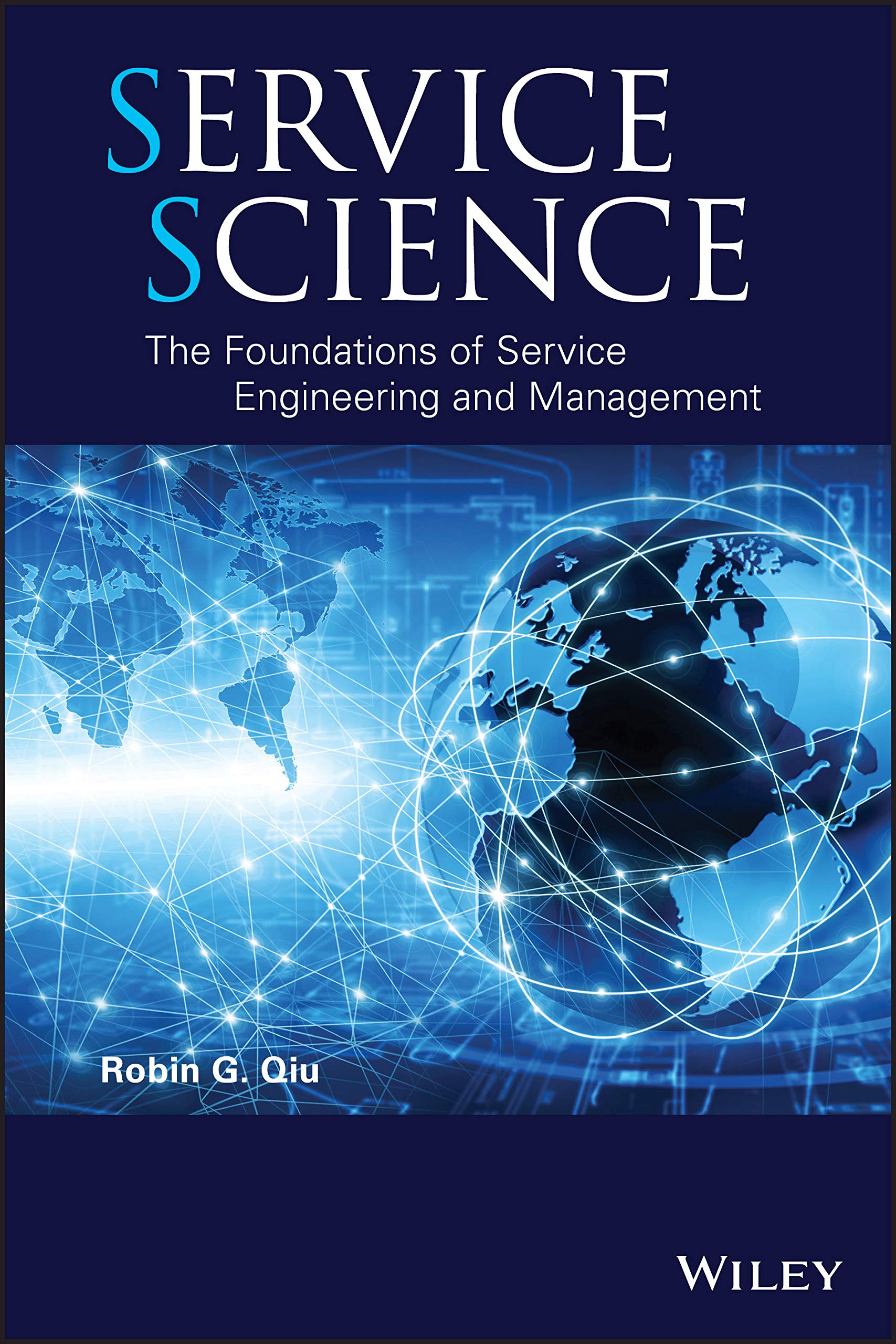 service science the foundations of service engineering and management 1st edition qiu, robin g. 111810823x,