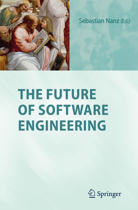 the future of software engineering 1st edition sebastian nanz 3642151876, 9783642151873