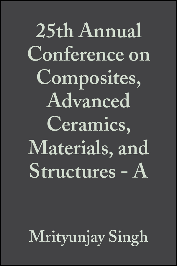 25th annual conference on composites advanced ceramics materials and structures a ceramic engineering and
