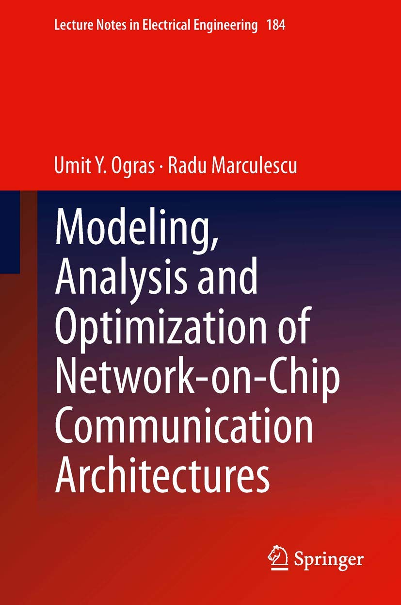modeling analysis and optimization of network on chip communication architectures 2013 edition ogras, umit