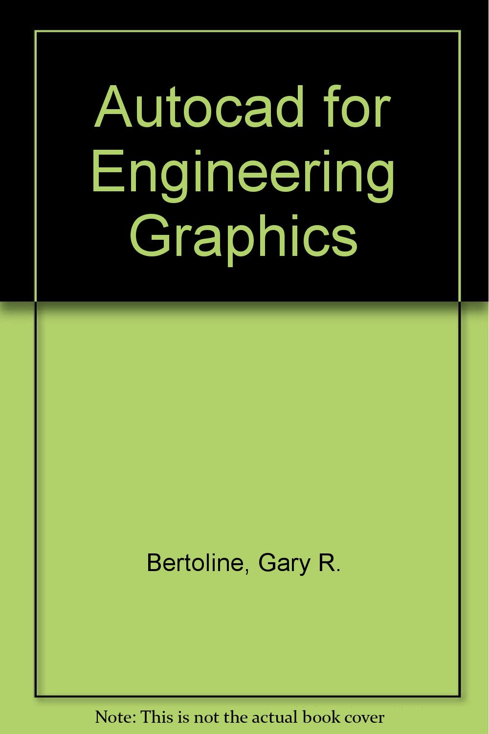 autocad for engineering graphics subsequent edition bertoline, gary r. 0023090421, 9780023090424