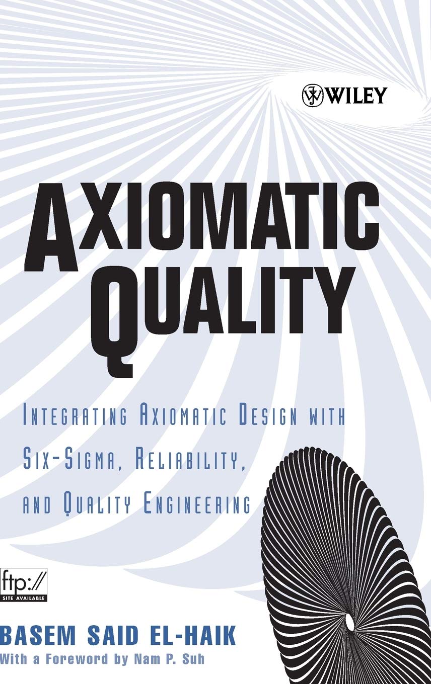 axiomatic quality integrating axiomatic design with six sigma reliability and quality engineering 1st edition