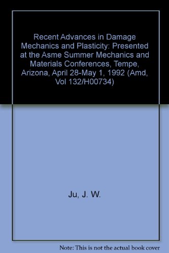 recent advances in damage mechanics and plasticity presented at the asme summer mechanics and materials