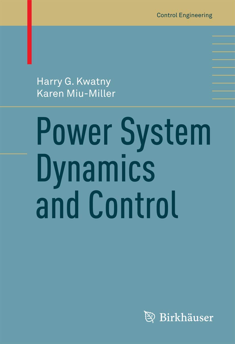 power system dynamics and control 1st edition kwatny, harry g., miu miller, karen 0817646736, 9780817646738