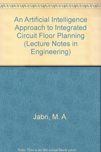 an artificial intelligence approach to integrated circuit floor planning  jabri, m. a. 0387539581,