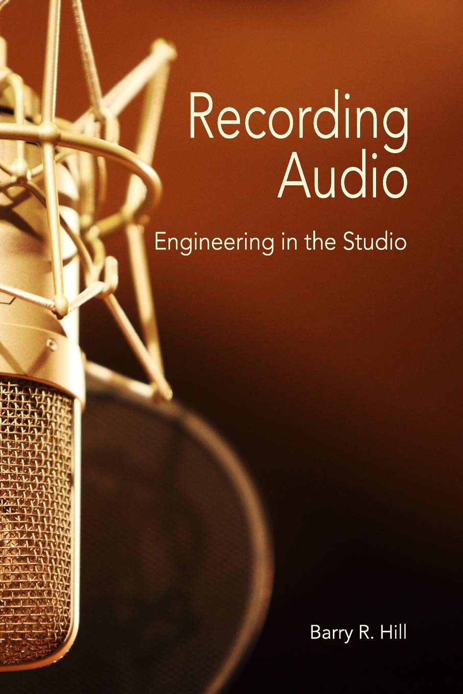 recording audio engineering in the studio  hill, barry r 1732121028, 9781732121027