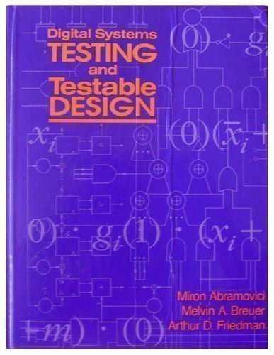 digital systems testing and testable design  miron, breuer, melvin a., friedman, arthur d. abramovici