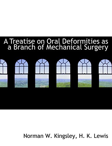 a treatise on oral deformities as a branch of mechanical surgery norman w. kingsley 1140519042, 9781140519041