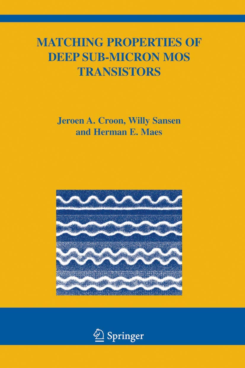 matching properties of deep sub micron mos transistors 2005 edition croon, jeroen a., sansen, willy m, maes,
