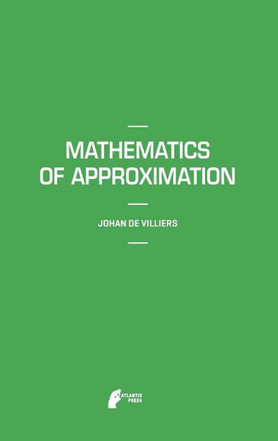 mathematics of approximation 1st edition de villiers, johan 949121649x, 9789491216497