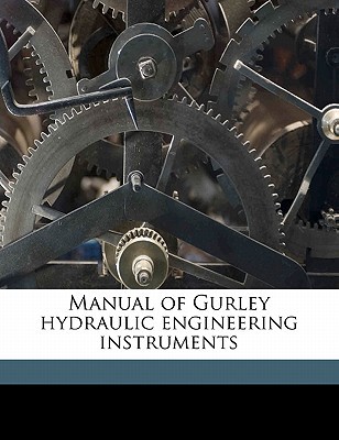 manual of gurley hydraulic engineering instruments gurley, w & l.e. 1176803581, 9781176803589