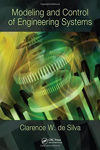 modeling and control of engineering systems 1st edition de silva, clarence w. 1420076868, 9781420076868