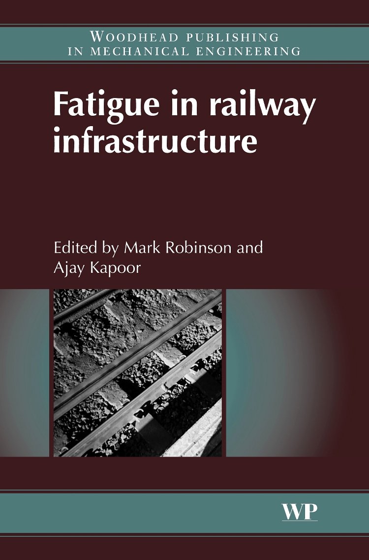 fatigue in railway infrastructure 1st edition robinson, a m, kapoor, a 185573740x, 9781855737402
