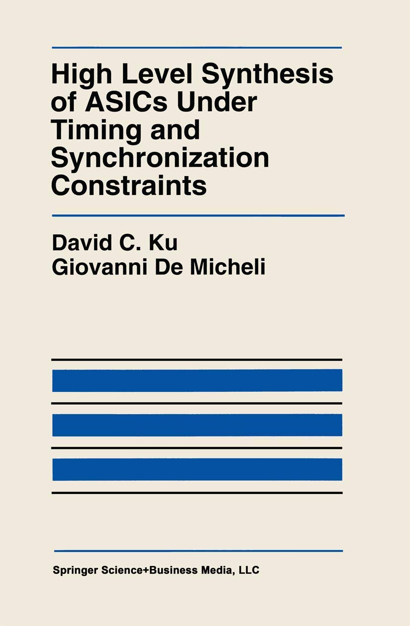 high level synthesis of asics under timing and synchronization constraints 1992nd edition ku, david c.,