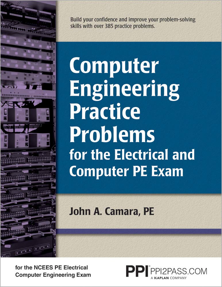 computer engineering practice problems for the electrical and computer pe exam 1st edition camara pe, john a.