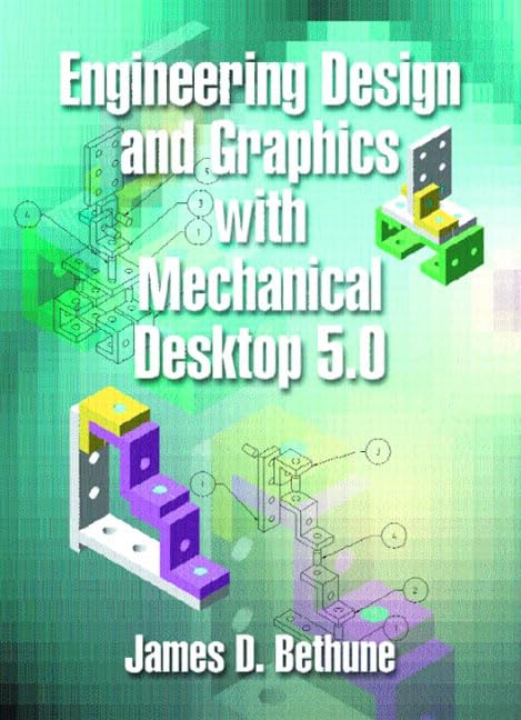 engineering design and graphics using mechanical desktop 5 0 1st edition james d. bethune 0130610275,