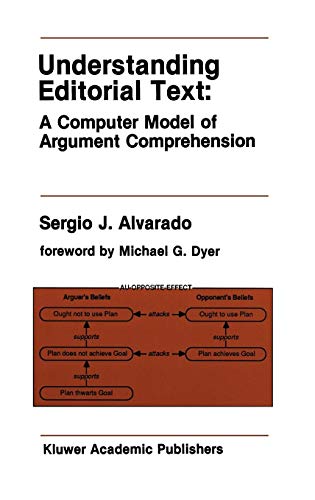 understanding editorial text a computer model of argument comprehension 1990 edition alvarado, sergio j.