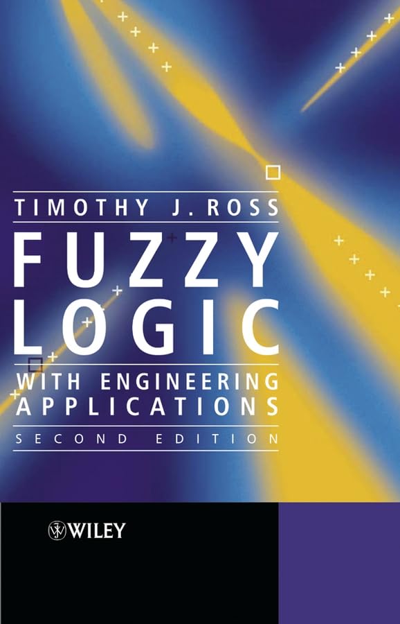 fuzzy logic with engineering applications 2nd edition ross, timothy j. 047086074x, 9780470860748
