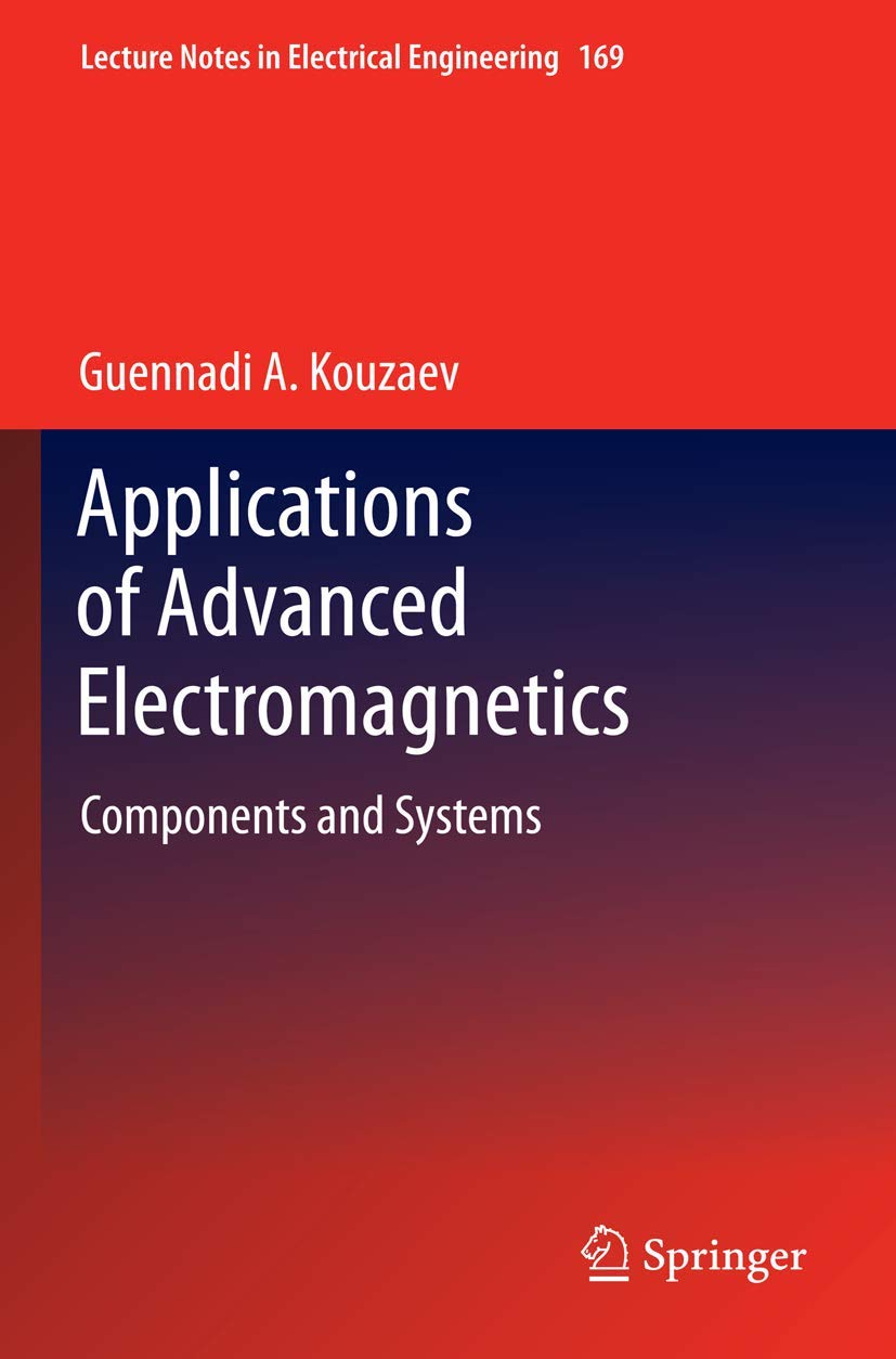 applications of advanced electromagnetics components and systems 2013 edition kouzaev, guennadi a.