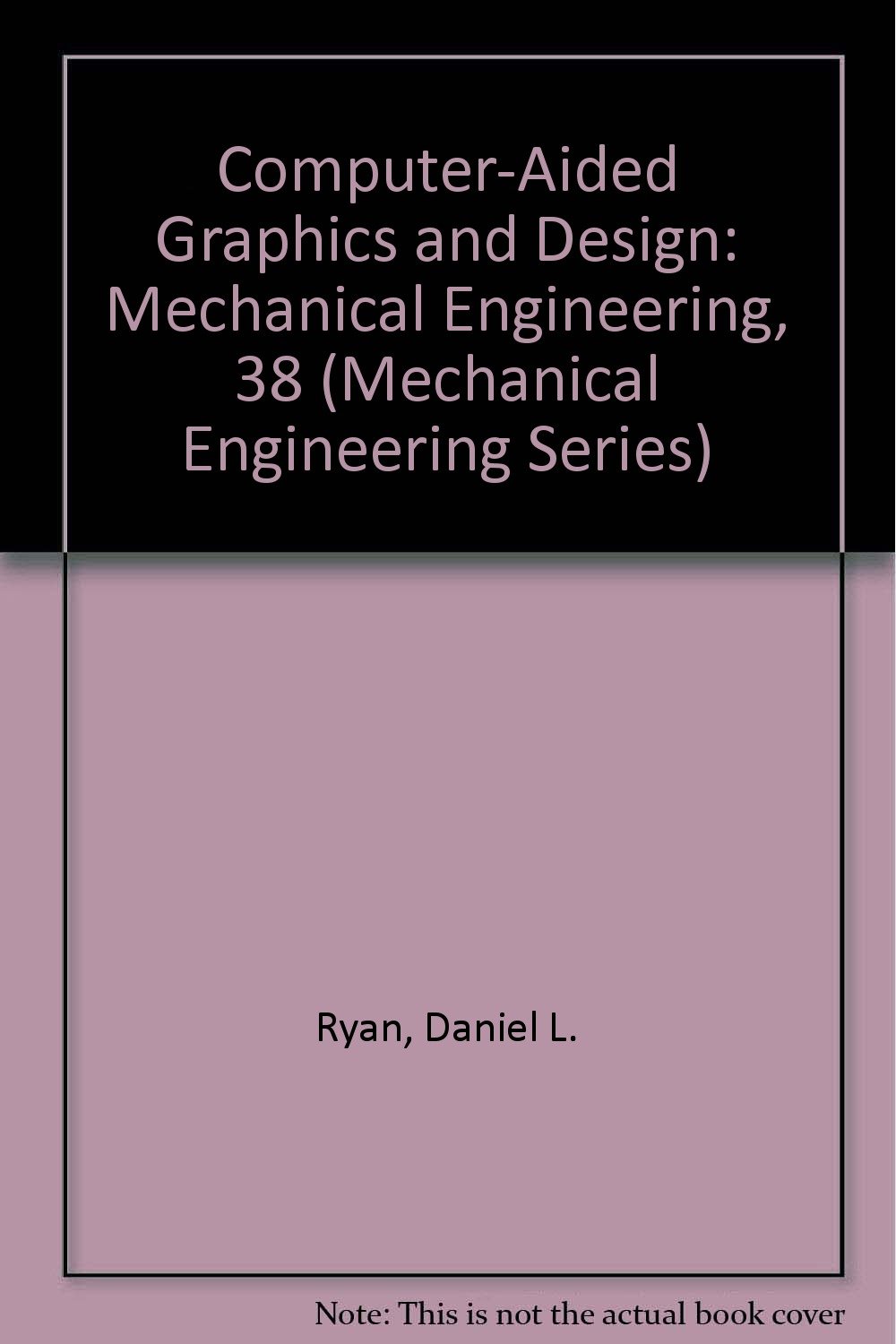 computer aided graphics and design subsequent edition ryan, daniel l. 0824773055, 9780824773052