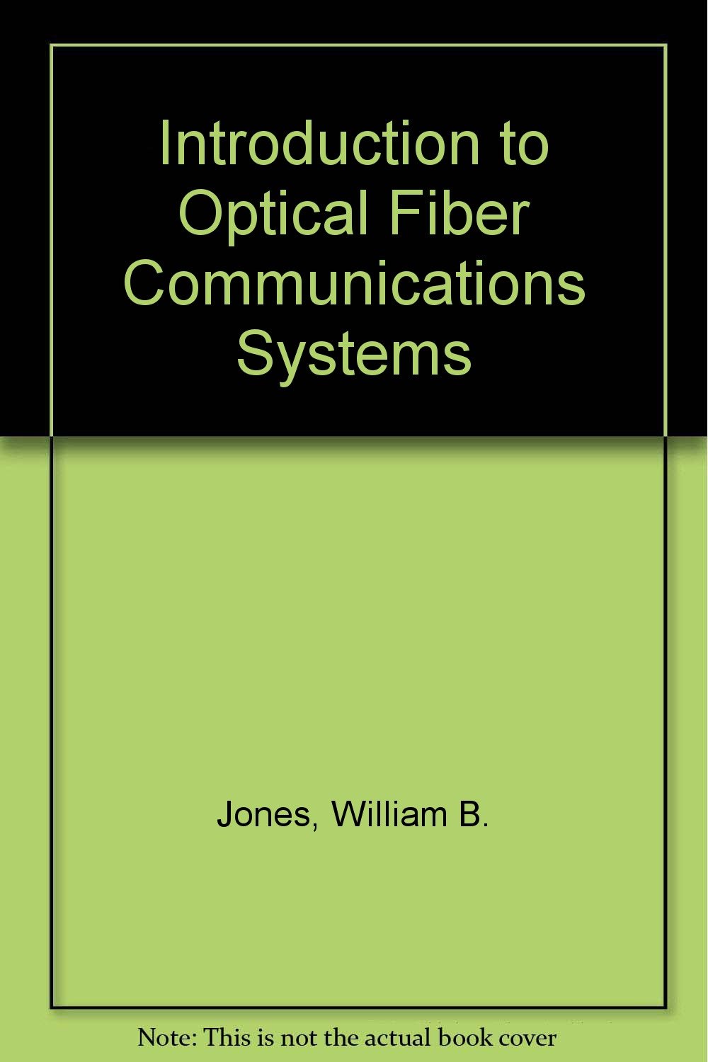 introduction to optical fiber communications systems  jones jr., william b. 0030095441, 9780030095443